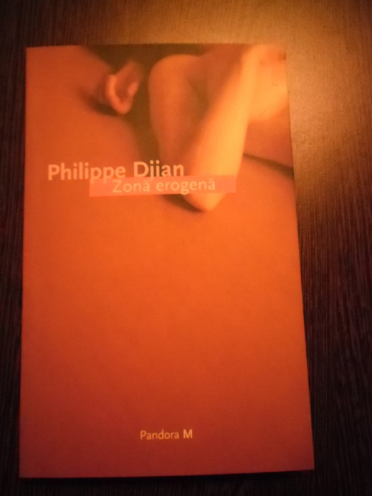 ZONA EROGENA - Phlippe Djian - Editura Pandora M, 2005, 287 p.