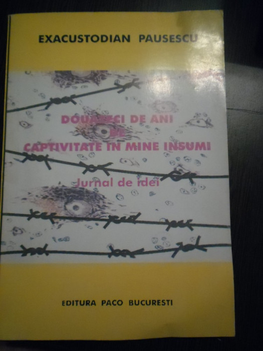 20 DE ANI DE CAPTIVITATE IN MINE INSUMI - Execustodian Pausescu (autograf)