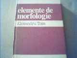 Alexandru Tosa - ELEMENTE DE MORFOLOGIE { 1983 }, Alta editura