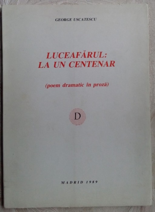 GEORGE USCATESCU - LUCEAFARUL: LA UN CENTENAR/POEM DRAMATIC IN PROZA/MADRID 1989