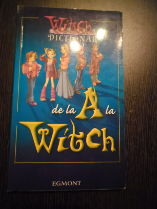 DICTIONAR de la A la WITCH - Editura Egmont, 2005, 126 p.