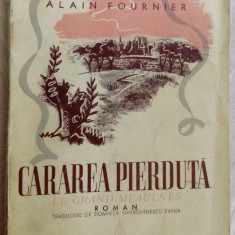 ALAIN FOURNIER-CARAREA PIERDUTA(LE GRAND MEAULNES)[ed. 1942/pref. P. COMARNESCU]