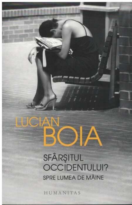 Sfarsitul occidentului - spre lumea de maine - Autor(i): Lucian Boia foto mare Sfarsitul occidentului - spre lumea de maine - Autor(i): Lucian Boia foto mare