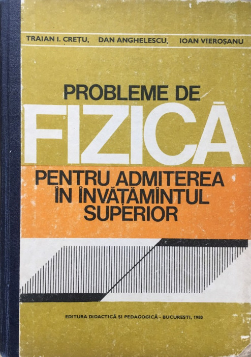 PROBLEME DE FIZICA PENTRU ADMITEREA IN INVATAMANTUL SUPERIOR - Cretu, Anghelescu