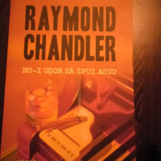 RAYMOND CHANDLER - Nu-i Usor sa Spui Adio - Editura Nemira, 2014, 414 p.
