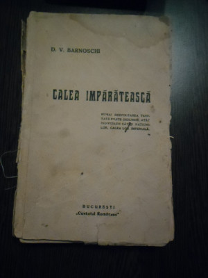 CALEA IMPARATEASCA Un Adevar si o Himera - D. V. Barnoschi - 1938, 188 p. foto