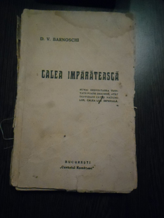 CALEA IMPARATEASCA Un Adevar si o Himera - D. V. Barnoschi - 1938, 188 p.