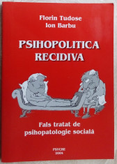 FLORIN TUDOSE/ION BARBU-PSIHOPOLITICA RECIDIVA:FALS TRATAT DE PSIHOPATOLOGIE2004 foto