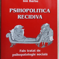 FLORIN TUDOSE/ION BARBU-PSIHOPOLITICA RECIDIVA:FALS TRATAT DE PSIHOPATOLOGIE2004