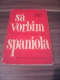 Cumpara ieftin SA VORBIM SPANIOLA-SANDA MINEA EDITURA STIINTIFICA 1965/211 PAGINI