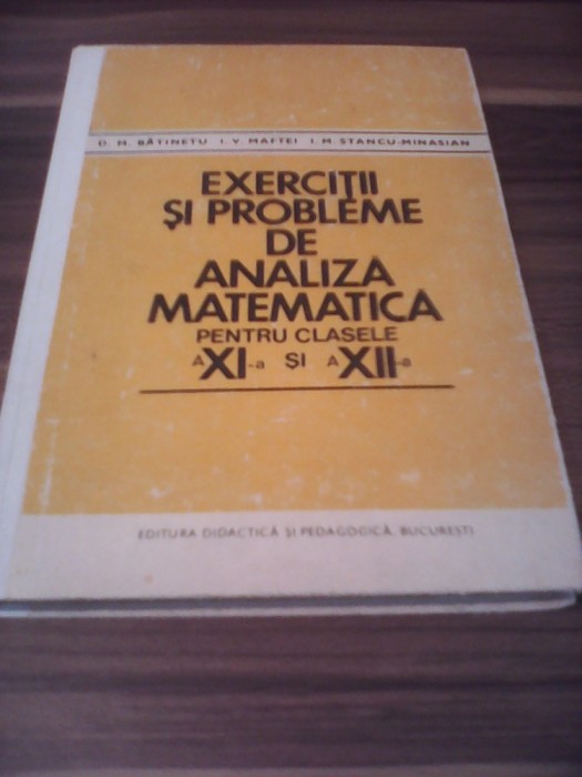 EXERCITII SI PROBLEME DE ANALIZA MATEMATICA CLASELE XI-XII D.M.BATINETU 1981