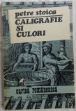 PETRE STOICA - CALIGRAFIE SI CULORI (editia princeps, 1984)