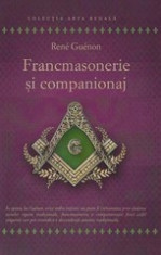 Francmasonerie si companionaj - Rene Guenon foto