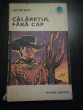 CARALETUL FARA CAP - Mayne Reid - Editura Albatros, 1971, 374 p.