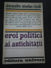 EROI POLITICI AI ANTICHITATII - Al. N. Cizek - Editura Univers, 1976, 270 p., Alta editura