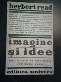 IMAGINE SI IDEE - Herbert Read - Editura Univers, 1970, 165 p., Alta editura