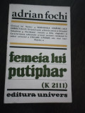 FEMEIA LUI PUTIPHAR ( K 2111) - Adrian Fochi - Editura Univers, 1982, 324 p., Alta editura