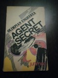 AGENT SECRET - Olimpian Ungherea - Editura Junimea, 1985, 198 p.