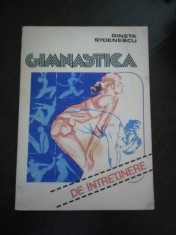 GIMNASTICA De Intretinere - De la 40 de Ani in sus - Gineta Stoenescu - Editura Sport-Turism, 1987, 203 p. cu imagini in text