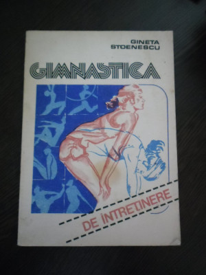 GIMNASTICA * De Intretinere - Gineta Stoenescu - Sport-Turism, 1987, 203 p. foto