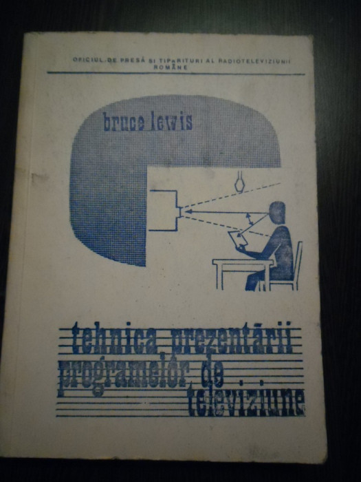 TEHNICA PREZENTARII PROGRAMELOR DE TELEVIZIUNE - Bruce Lewis - 1972, 331 p.