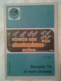 Cumpara ieftin Receptia TV la mare distanta - Mihai Basoiu (Editura Tehnica, 1989)