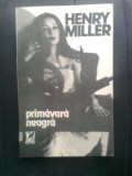 Henry Miller - Primavara neagra (Editura Cartea Romaneasca, 1990)