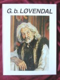 &quot;G. b. LOVENDAL (1897 - 1964)&quot;, Coord. Corina Firuta si Cori Simona Ion, 2000. Carte noua