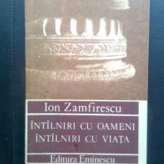 Ion Zamfirescu - Intilniri cu oameni, intilniri cu viata (Edit. Eminescu, 1990)