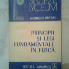 Principii si legi fundamentale in fizica - Gheorghe Hutanu (Albatros, 1983)