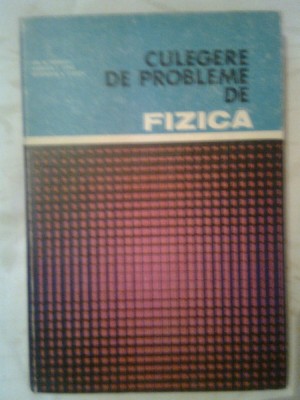 Culegere de probleme de fizica - Ion M. Popescu; Gabriela F. Cone; Gh. Stanciu foto