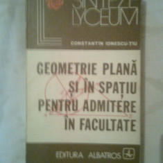 Geometrie plana si in spatiu pentru admitere in facultate - C. Ionescu-Tiu (1976