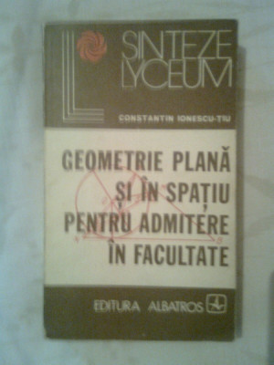 Geometrie plana si in spatiu pentru admitere in facultate - C. Ionescu-Tiu (1976 foto