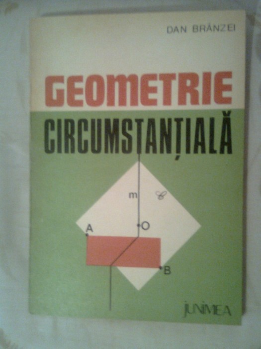 Geometrie circumstantiala - Dan Branzei (Editura Junimea, 1983)