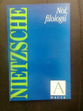 Friedrich Nietzsche - Noi, filologii (Editura Dacia, 1994)