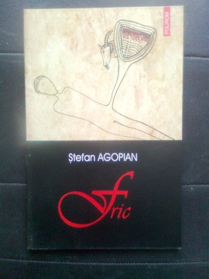 Stefan Agopian - Fric (Editura Polirom, 2003) foto