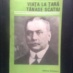 Duiliu Zamfirescu - Viata la tara. Tanase Scatiu (Editura Eminescu, 1985)