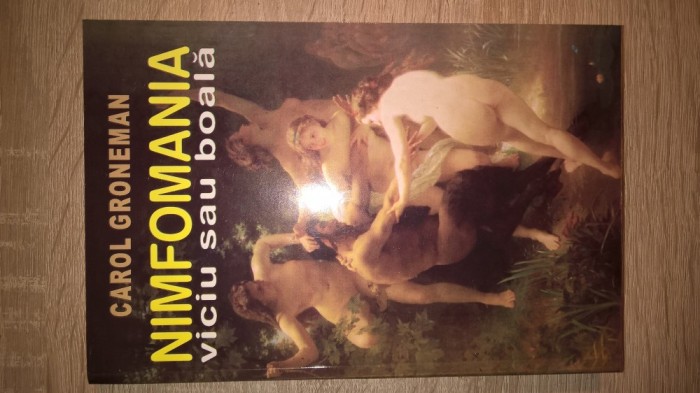 Carol Groneman - Nimfomania, viciu sau boala (Editura Orizonturi, 2004)