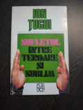 SUFLETUL INTRE TEROARE SI SUBLIM - Ion Tugui - Editura R.A.I., 1995, 172 p., Alta editura