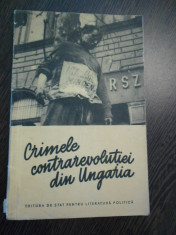 CRIMELE CONTRAREVOLUTIEI DIN UNGARIA - Editura Politica, 1956, 47 p. + imaginii foto
