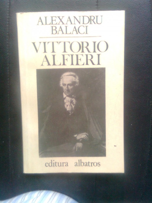 Alexandru Balaci - Vittorio Alfieri (Editura Albatros, 1989)