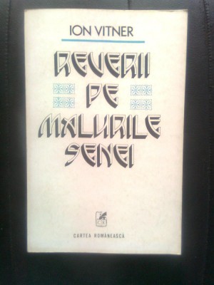Ion Vitner - Reverii pe malurile Senei (Editura Cartea Romaneasca, 1978) foto