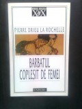 Pierre Drieu La Rochelle - Barbatul coplesit de femei (Editura Univers, 2000)