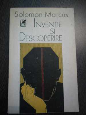 SOLOMON MARCUS - Inventie si Descoperire - Cartea Romaneasca, 1989, 295 p. foto