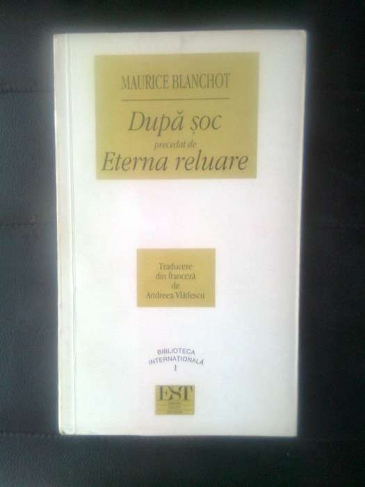 Maurice Blanchot - Dupa soc precedat de Eterna reluare (Editura EST, 1995)