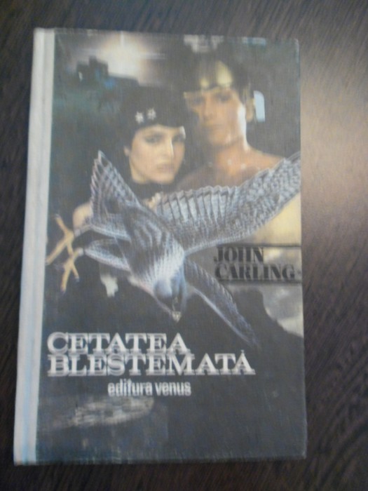 CETATEA BLESTEMATA - John Carling - Editura Venus, 1992, 222 p.