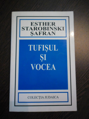 TUFISUL SI VOCEA - Esther Starobinski Safran - Editura Hasefer, 2003, 263 p. foto