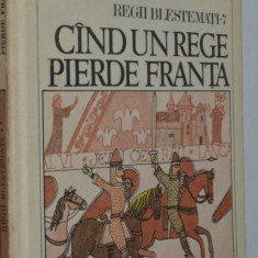 Cand un rege pierde Franta - Maurice Druon