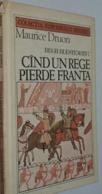 Cand un rege pierde Franta - Maurice Druon foto