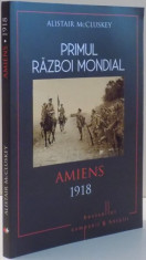 PRIMUL RAZBOI MONDIAL , AMIENS 1918 de ALISTAIR MCCLUSKEY , 2017 foto